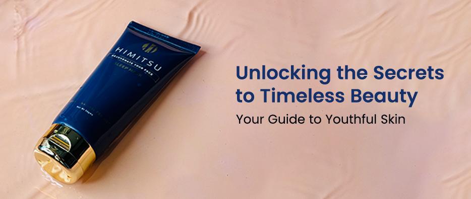 Unlocking the Secrets to Timeless Beauty: Your Guide to Youthful Skin